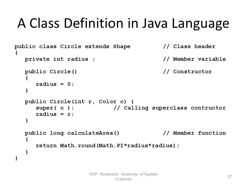 A Class Definition in Java Language public class Circle extends Shape // Class header